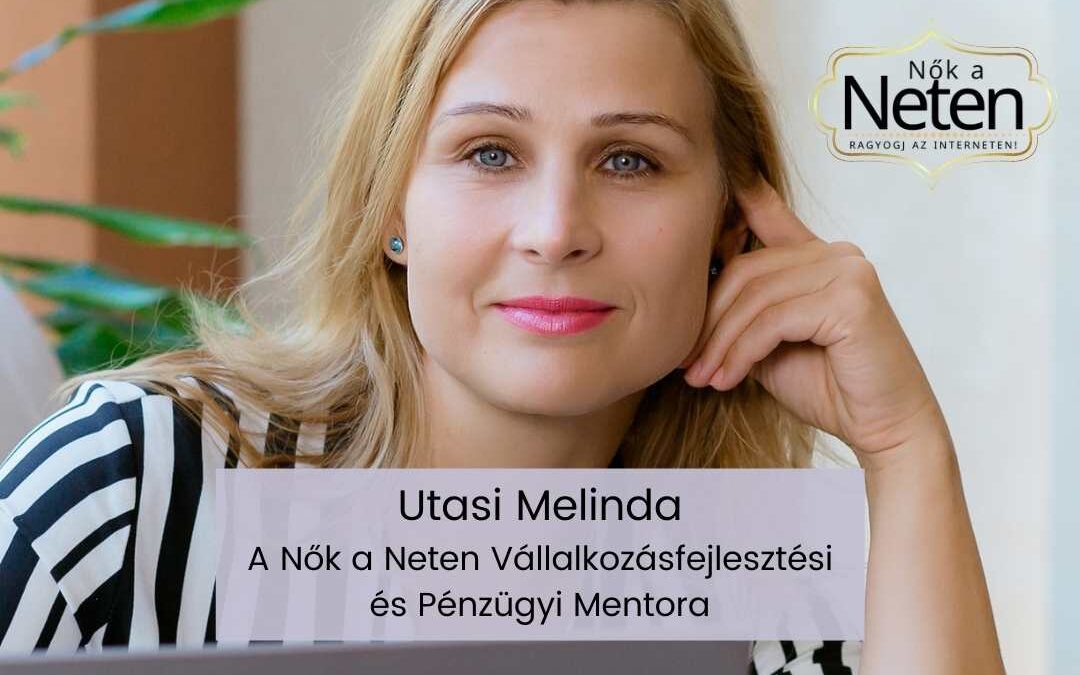 Utasi Melinda, a Nők a Neten Vállalkozásfejlesztési és Pénzügyi Mentora